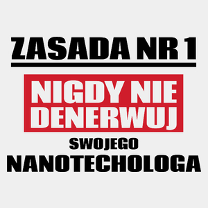 Zasada Nr 1 - Nigdy Nie Denerwuj Swojego Nanotechologa - Męska Koszulka Biała