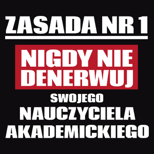 Zasada Nr 1 - Nigdy Nie Denerwuj Swojego Nauczyciela Akademickiego - Męska Koszulka Czarna