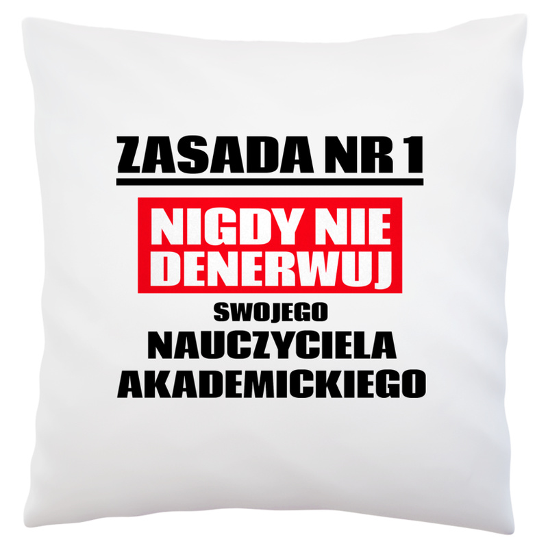 Zasada Nr 1 - Nigdy Nie Denerwuj Swojego Nauczyciela Akademickiego - Poduszka Biała