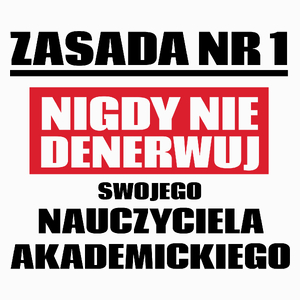 Zasada Nr 1 - Nigdy Nie Denerwuj Swojego Nauczyciela Akademickiego - Poduszka Biała