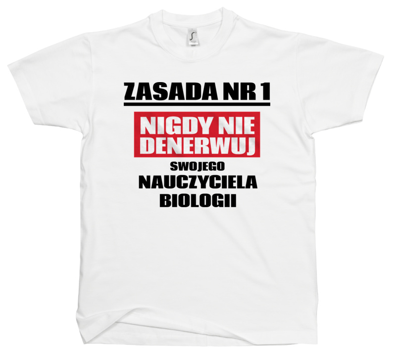 Zasada Nr 1 - Nigdy Nie Denerwuj Swojego Nauczyciela Biologii - Męska Koszulka Biała