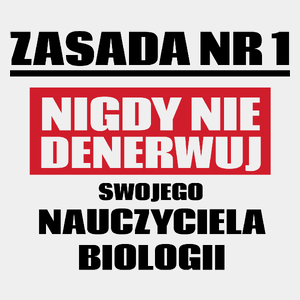 Zasada Nr 1 - Nigdy Nie Denerwuj Swojego Nauczyciela Biologii - Męska Koszulka Biała