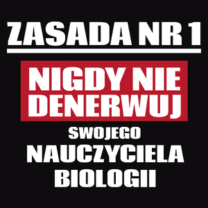 Zasada Nr 1 - Nigdy Nie Denerwuj Swojego Nauczyciela Biologii - Męska Koszulka Czarna