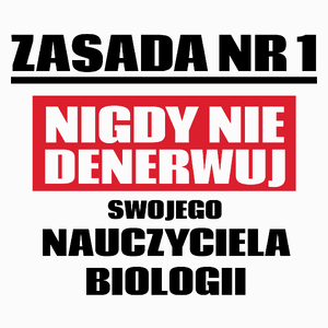 Zasada Nr 1 - Nigdy Nie Denerwuj Swojego Nauczyciela Biologii - Poduszka Biała