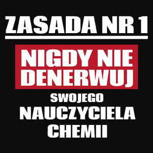 Zasada Nr 1 - Nigdy Nie Denerwuj Swojego Nauczyciela Chemii - Męska Koszulka Czarna