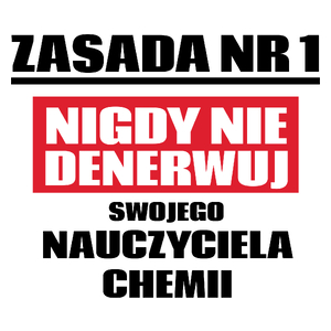 Zasada Nr 1 - Nigdy Nie Denerwuj Swojego Nauczyciela Chemii - Kubek Biały