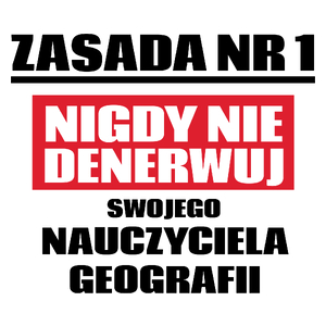 Zasada Nr 1 - Nigdy Nie Denerwuj Swojego Nauczyciela Geografii - Kubek Biały