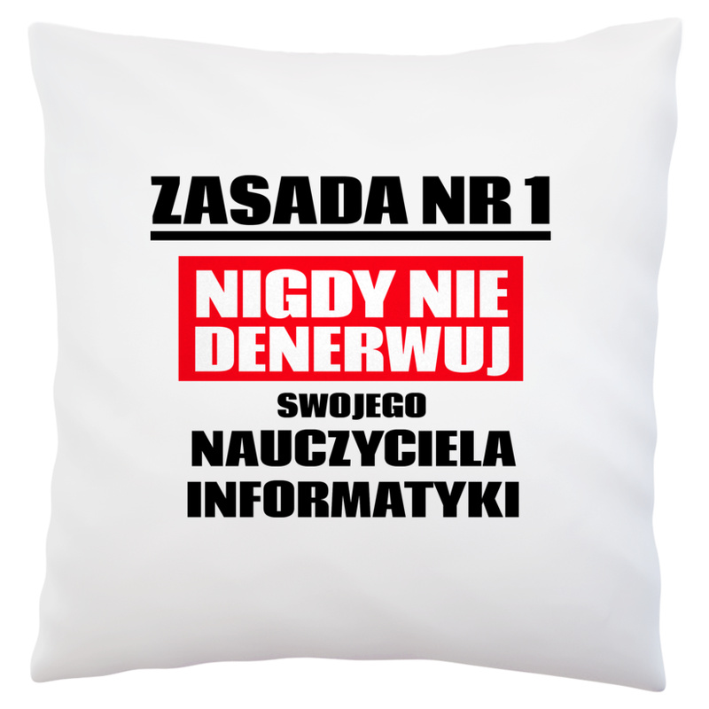 Zasada Nr 1 - Nigdy Nie Denerwuj Swojego Nauczyciela Informatyki - Poduszka Biała