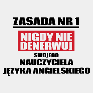 Zasada Nr 1 - Nigdy Nie Denerwuj Swojego Nauczyciela Języka Angielskiego - Męska Koszulka Biała