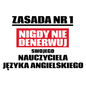 Zasada Nr 1 - Nigdy Nie Denerwuj Swojego Nauczyciela Języka Angielskiego - Kubek Biały