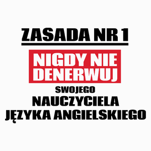 Zasada Nr 1 - Nigdy Nie Denerwuj Swojego Nauczyciela Języka Angielskiego - Poduszka Biała