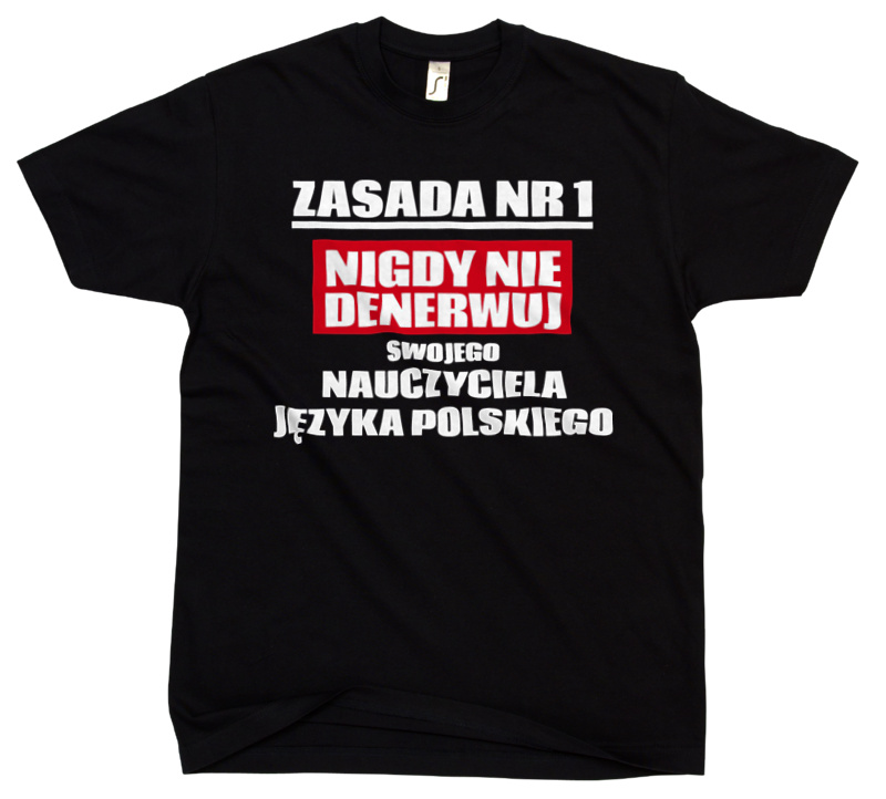 Zasada Nr 1 - Nigdy Nie Denerwuj Swojego Nauczyciela Języka Polskiego - Męska Koszulka Czarna