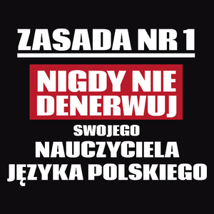 Zasada Nr 1 - Nigdy Nie Denerwuj Swojego Nauczyciela Języka Polskiego - Męska Koszulka Czarna