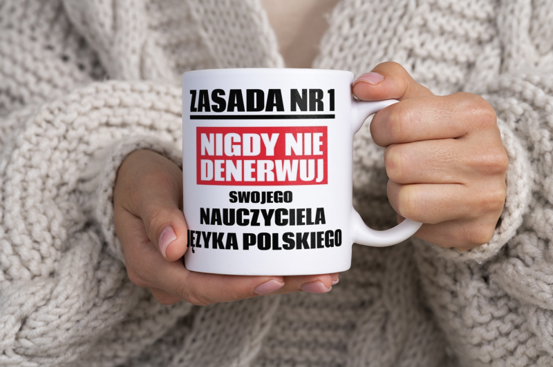 Zasada Nr 1 - Nigdy Nie Denerwuj Swojego Nauczyciela Języka Polskiego - Kubek Biały