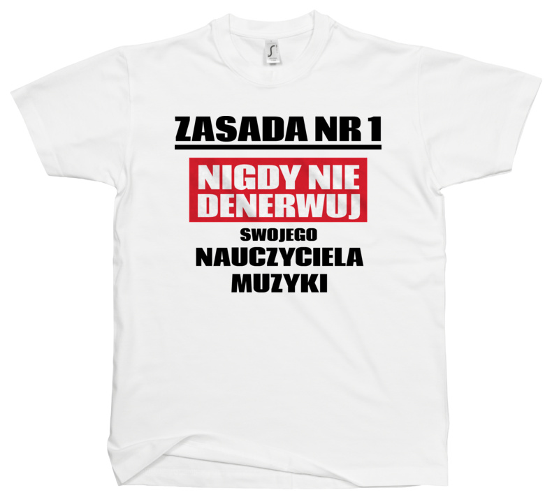 Zasada Nr 1 - Nigdy Nie Denerwuj Swojego Nauczyciela Muzyki - Męska Koszulka Biała