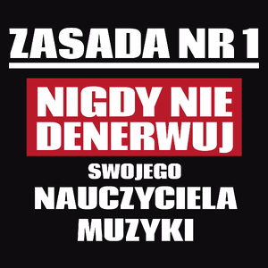 Zasada Nr 1 - Nigdy Nie Denerwuj Swojego Nauczyciela Muzyki - Męska Koszulka Czarna