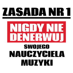 Zasada Nr 1 - Nigdy Nie Denerwuj Swojego Nauczyciela Muzyki - Kubek Biały