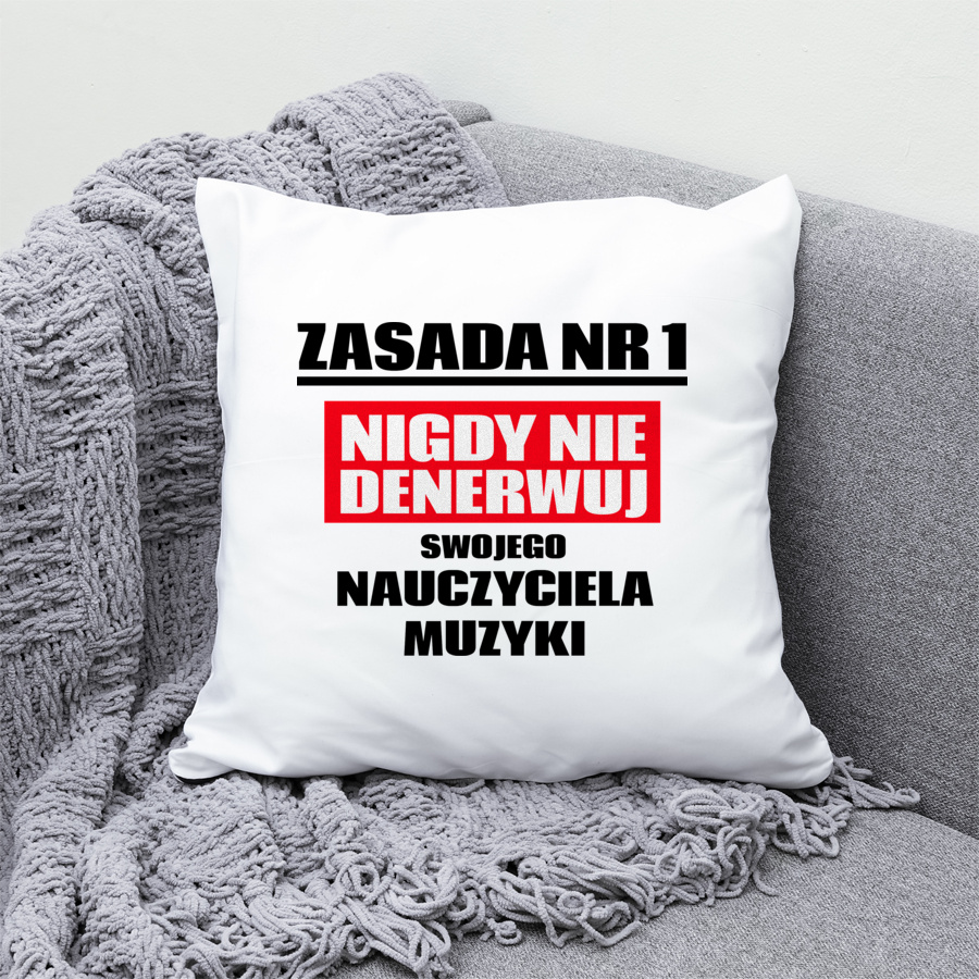 Zasada Nr 1 - Nigdy Nie Denerwuj Swojego Nauczyciela Muzyki - Poduszka Biała