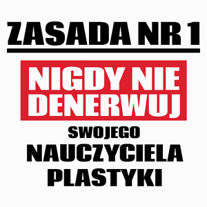 Zasada Nr 1 - Nigdy Nie Denerwuj Swojego Nauczyciela Plastyki - Poduszka Biała