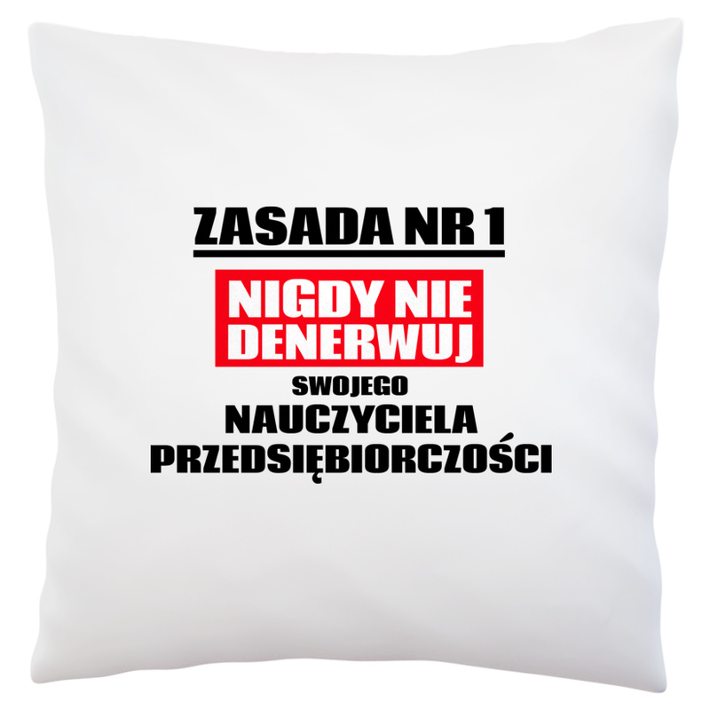 Zasada Nr 1 - Nigdy Nie Denerwuj Swojego Nauczyciela Przedsiębiorczości - Poduszka Biała