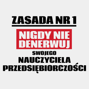 Zasada Nr 1 - Nigdy Nie Denerwuj Swojego Nauczyciela Przedsiębiorczości - Męska Koszulka Biała