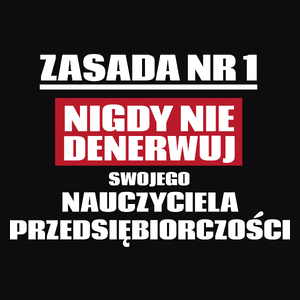 Zasada Nr 1 - Nigdy Nie Denerwuj Swojego Nauczyciela Przedsiębiorczości - Męska Koszulka Czarna