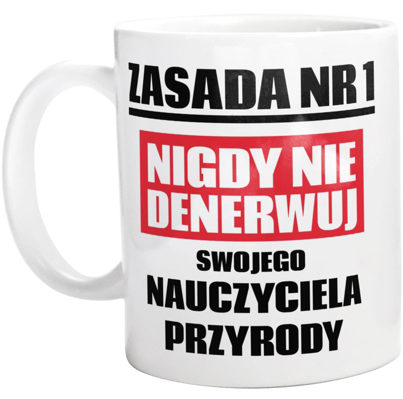 Zasada Nr 1 - Nigdy Nie Denerwuj Swojego Nauczyciela Przyrody - Kubek Biały