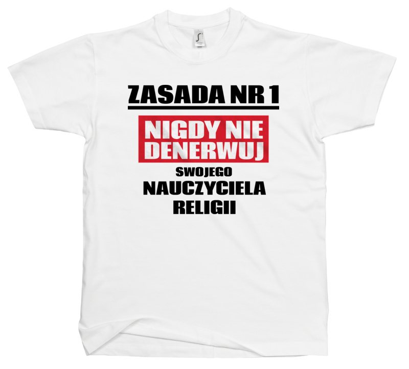 Zasada Nr 1 - Nigdy Nie Denerwuj Swojego Nauczyciela Religii - Męska Koszulka Biała