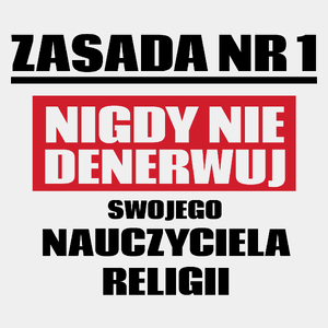 Zasada Nr 1 - Nigdy Nie Denerwuj Swojego Nauczyciela Religii - Męska Koszulka Biała