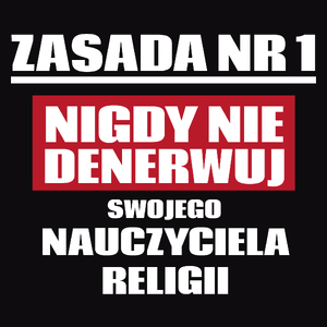 Zasada Nr 1 - Nigdy Nie Denerwuj Swojego Nauczyciela Religii - Męska Koszulka Czarna