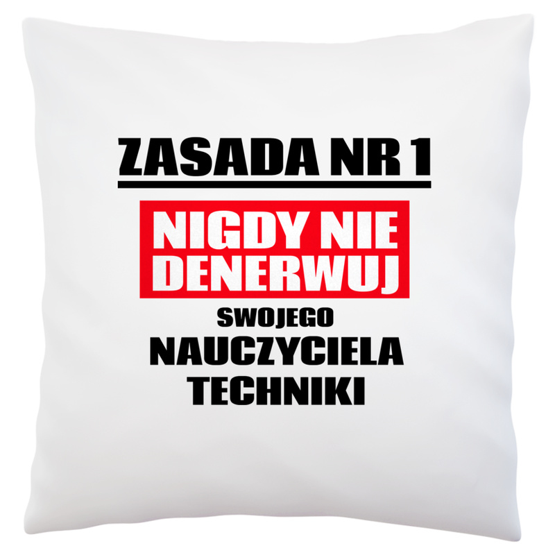 Zasada Nr 1 - Nigdy Nie Denerwuj Swojego Nauczyciela Techniki - Poduszka Biała