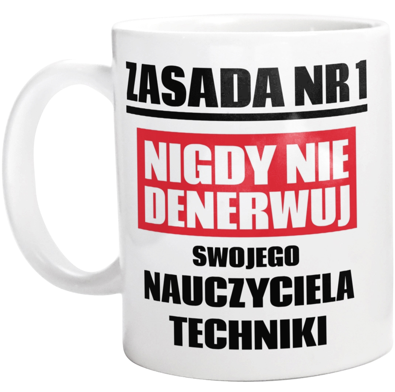 Zasada Nr 1 - Nigdy Nie Denerwuj Swojego Nauczyciela Techniki - Kubek Biały