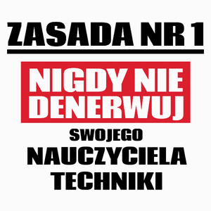 Zasada Nr 1 - Nigdy Nie Denerwuj Swojego Nauczyciela Techniki - Poduszka Biała