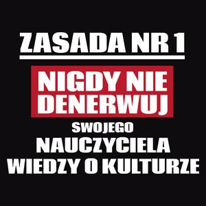 Zasada Nr 1 - Nigdy Nie Denerwuj Swojego Nauczyciela Wiedzy O Kulturze - Męska Koszulka Czarna