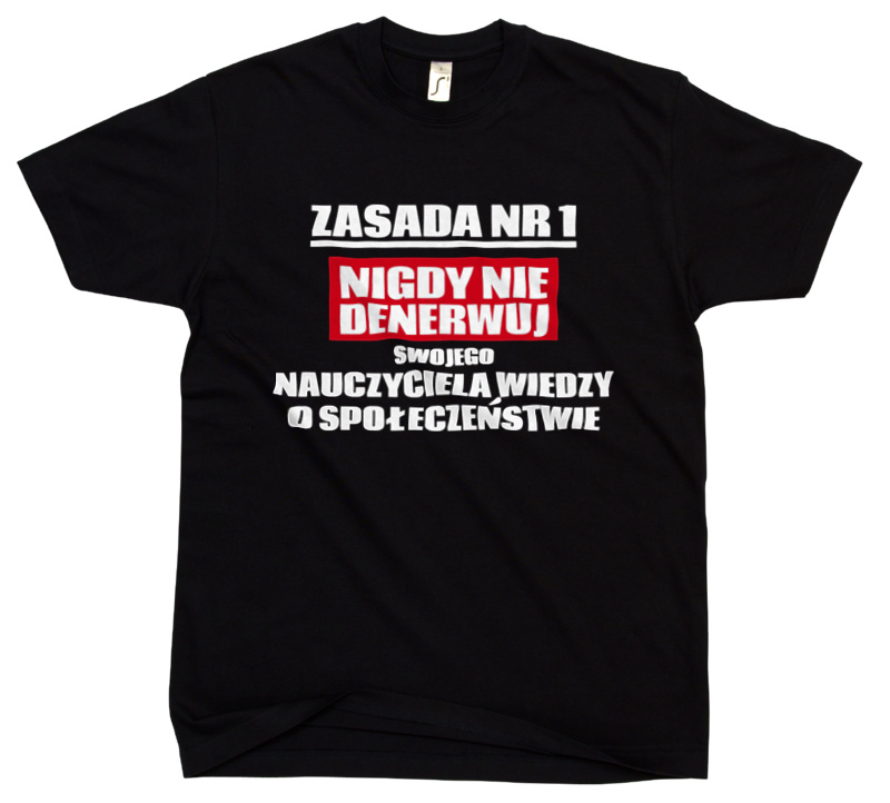 Zasada Nr 1 - Nigdy Nie Denerwuj Swojego Nauczyciela Wiedzy O Społeczeństwie - Męska Koszulka Czarna