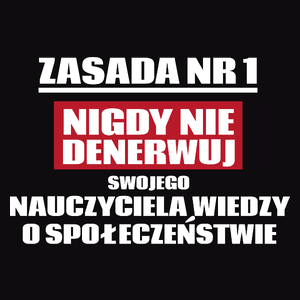 Zasada Nr 1 - Nigdy Nie Denerwuj Swojego Nauczyciela Wiedzy O Społeczeństwie - Męska Koszulka Czarna