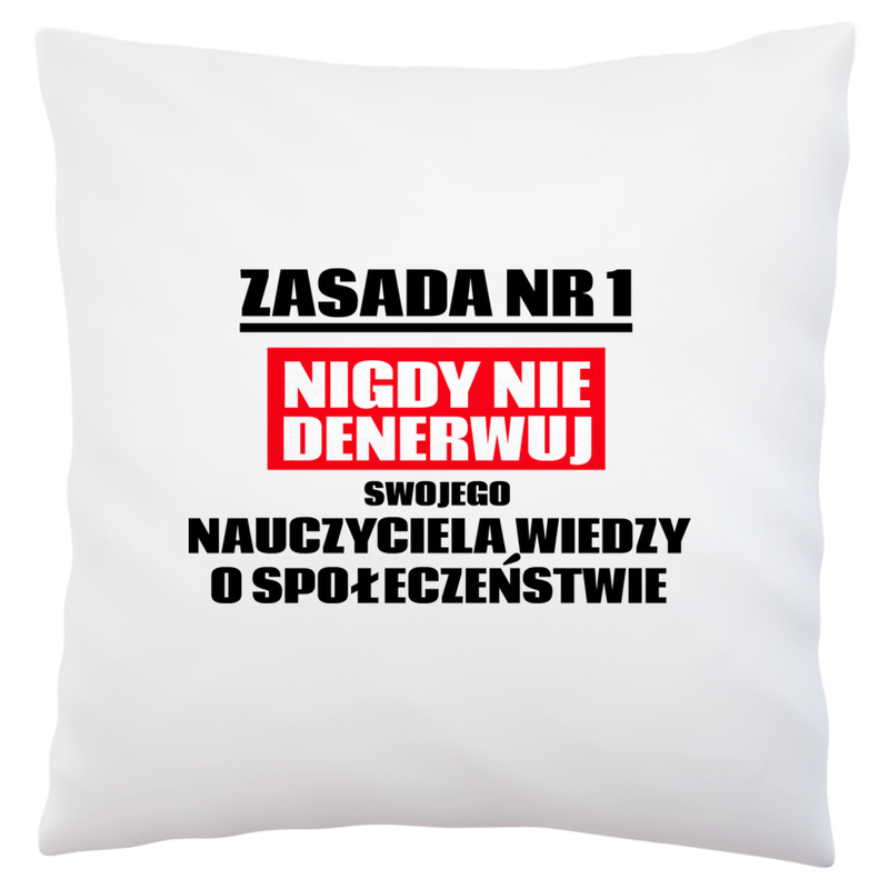 Zasada Nr 1 - Nigdy Nie Denerwuj Swojego Nauczyciela Wiedzy O Społeczeństwie - Poduszka Biała