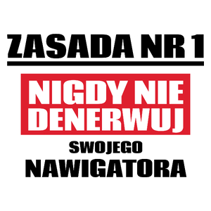 Zasada Nr 1 - Nigdy Nie Denerwuj Swojego Nawigatora - Kubek Biały