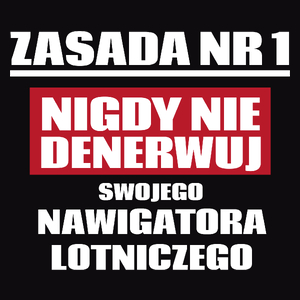 Zasada Nr 1 - Nigdy Nie Denerwuj Swojego Nawigatora Lotniczego - Męska Koszulka Czarna