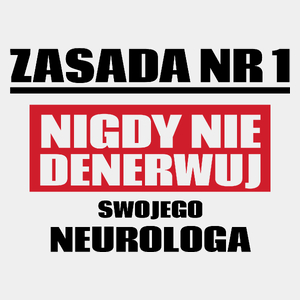 Zasada Nr 1 - Nigdy Nie Denerwuj Swojego Neurologa - Męska Koszulka Biała