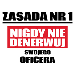 Zasada Nr 1 - Nigdy Nie Denerwuj Swojego Oficera - Kubek Biały