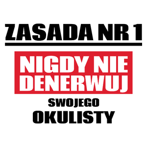 Zasada Nr 1 - Nigdy Nie Denerwuj Swojego Okulisty - Kubek Biały