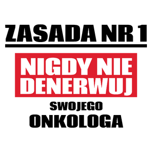 Zasada Nr 1 - Nigdy Nie Denerwuj Swojego Onkologa - Kubek Biały