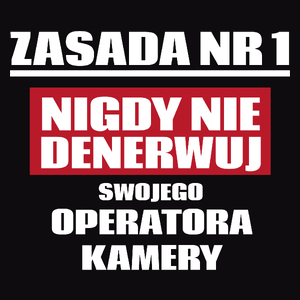 Zasada Nr 1 - Nigdy Nie Denerwuj Swojego Operatora Kamery - Męska Koszulka Czarna