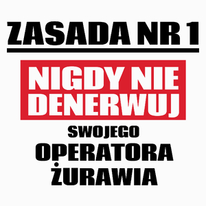 Zasada Nr 1 - Nigdy Nie Denerwuj Swojego Operatora Żurawia - Poduszka Biała