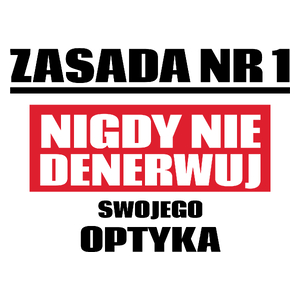 Zasada Nr 1 - Nigdy Nie Denerwuj Swojego Optyka - Kubek Biały