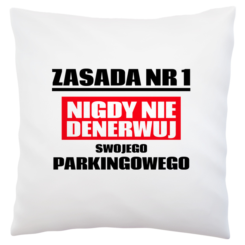 Zasada Nr 1 - Nigdy Nie Denerwuj Swojego Parkingowego - Poduszka Biała