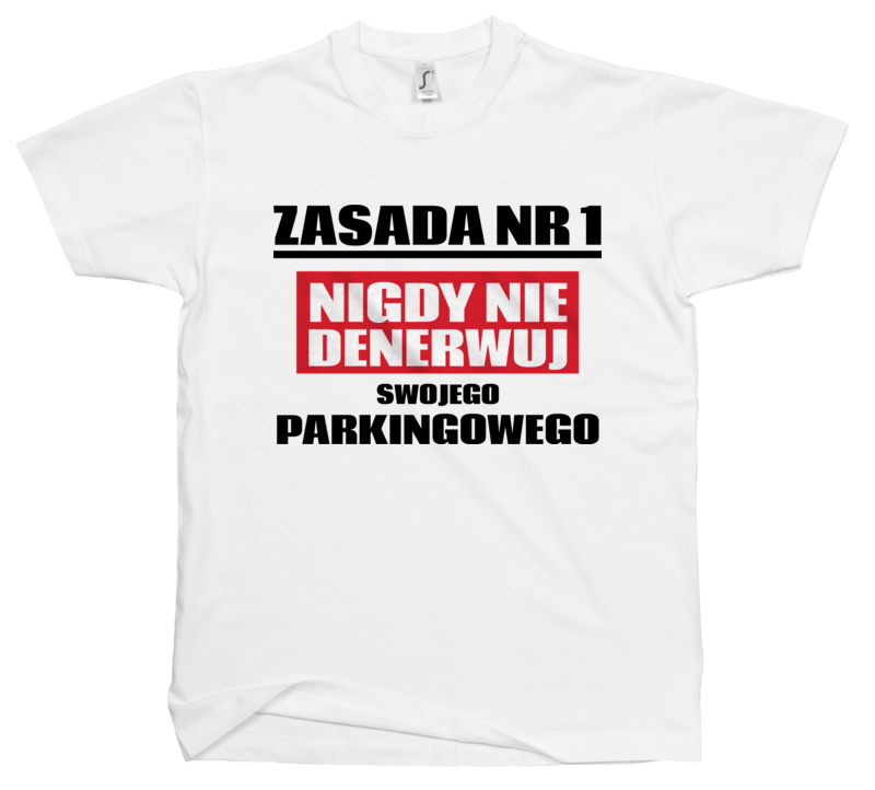 Zasada Nr 1 - Nigdy Nie Denerwuj Swojego Parkingowego - Męska Koszulka Biała