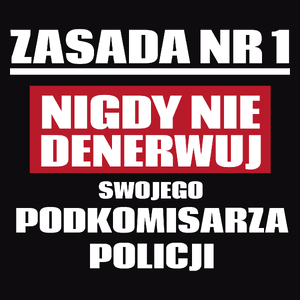 Zasada Nr 1 - Nigdy Nie Denerwuj Swojego Podkomisarza Policji - Męska Koszulka Czarna