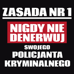 Zasada Nr 1 - Nigdy Nie Denerwuj Swojego Policjanta Kryminalnego - Męska Koszulka Czarna